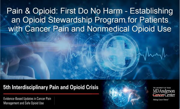 MD Anderson Cancer Center 5th Interdisciplinary Pain and Opioid Crisis Seminar 2023 MD Anderson Cancer Center 5th Interdisciplinary Pain and Opioid Crisis Seminar 2023