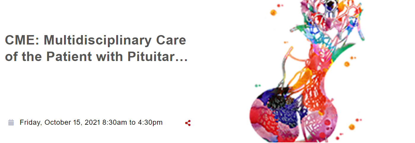 Weill Cornell Medical College Multidisciplinary Care of the Patient With Pituitary Disease 2021 Weill Cornell Medical College Multidisciplinary Care of the Patient With Pituitary Disease 2021