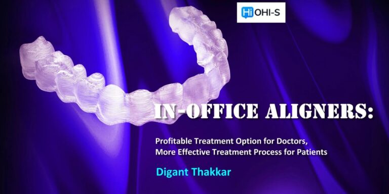 OHI-S In-Office Aligners – Digant Thakkar profitable treatment option for doctors, more effective treatment process for patients OHI-S In-Office Aligners – Digant Thakkar profitable treatment option for doctors, more effective treatment process for patients