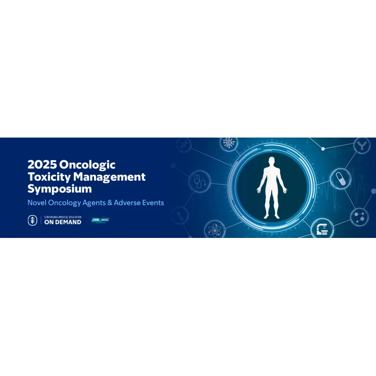 2025 MSKCC Oncologic Toxicity Management Symposium: Novel Oncology Agents and Adverse Events — On Demand 2025 MSKCC Oncologic Toxicity Management Symposium