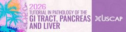 USCAP 2026 Tutorial in Pathology of the GI Tract, Pancreas and Liver