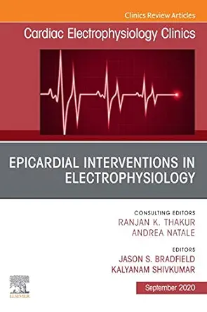 Epicardial Interventions in Electrophysiology An Issue of Cardiac Electrophysiology Clinics,(The Clinics: Internal Medicine 12) (Volume 12-3) (Original PDF from Publisher) Epicardial Interventions in Electrophysiology An Issue of Cardiac Electrophysiology Clinics,(The Clinics: Internal Medicine 12) (Volume 12-3) (Original PDF from Publisher)