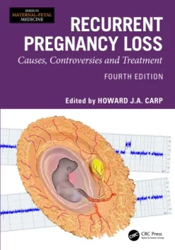 Recurrent Pregnancy Loss: Causes, Controversies and Treatment (Series in Maternal-Fetal Medicine), 4th Edition (Original PDF from Publisher)