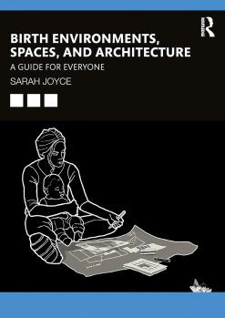 Birth Environments, Spaces and Architecture: A Guide for Everyone (Original PDF from Publisher)