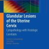 Glandular Lesions of the Uterine Cervix: Cytopathology with Histologic Correlates (Publisher PDF) Glandular Lesions of the Uterine Cervix: Cytopathology with Histologic Correlates(Publisher PDF)