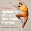 Optimizing Women’s Health and Training: Embracing Female Physiology for Performance and Wellbeing (EPUB and pdf)
