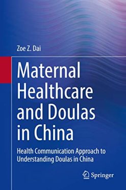 Maternal Healthcare and Doulas in China: Health Communication Approach to Understanding Doulas in China (Original PDF from Publisher)
