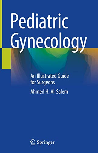 Pediatric Gynecology: An Illustrated Guide for Surgeons (Original PDF from Publisher) Pediatric Gynecology: An Illustrated Guide for Surgeons (Original PDF from Publisher)