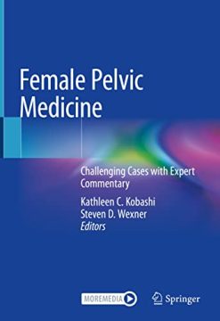 Female Pelvic Medicine: Challenging Cases with Expert Commentary (Original PDF from Publisher)