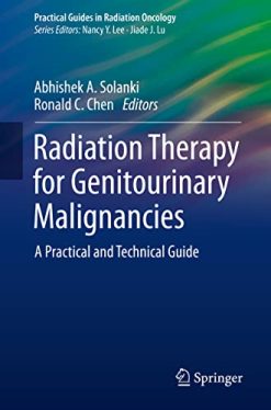 Radiation Therapy for Genitourinary Malignancies: A Practical and Technical Guide (Practical Guides in Radiation Oncology) (Original PDF from Publisher)