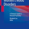 Women’s Mood Disorders: A Clinician’s Guide to Perinatal Psychiatry (Original PDF from Publisher) Women’s Mood Disorders: A Clinician’s Guide to Perinatal Psychiatry (Original PDF from Publisher)