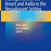 Management of the Breast and Axilla in the Neoadjuvant Setting (Original PDF from Publisher) Management of the Breast and Axilla in the Neoadjuvant Setting (Original PDF from Publisher)
