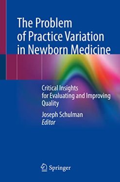 The Problem of Practice Variation in Newborn Medicine: Critical Insights for Evaluating and Improving Quality (Original PDF from Publisher)