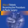Atlas of Robotic Reconstructive Procedures in Plastic Surgery (Original PDF from Publisher)