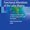 Aesthetic and Functional Alterations of the Labia Majora: A Comprehensive Guide to Clinical Approaches and Procedures (Original PDF from Publisher)