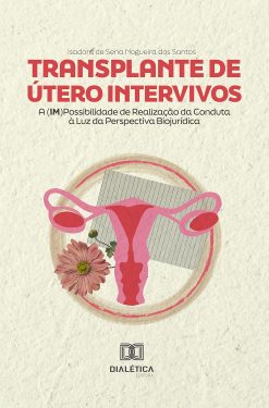 Transplante de Útero Intervivos: A (im)Possibilidade de Realização da Conduta à Luz da Perspectiva Biojurídica (Portuguese Edition) (EPUB and pdf)