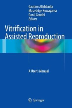 Vitrification in Assisted Reproduction: A User’s Manual(Publisher PDF)
