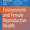 Environment and Female Reproductive Health (Advances in Experimental Medicine and Biology, 1300) (Original PDF from Publisher)