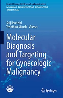 Molecular Diagnosis and Targeting for Gynecologic Malignancy (Current Human Cell Research and Applications) (Original PDF from Publisher)
