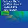 Perforator Flap in Oral Maxillofacial & Head and Neck Reconstruction (Original PDF from Publisher)