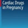Cardiac Drugs in Pregnancy (Current Cardiovascular Therapy) (Original PDF from Publisher)