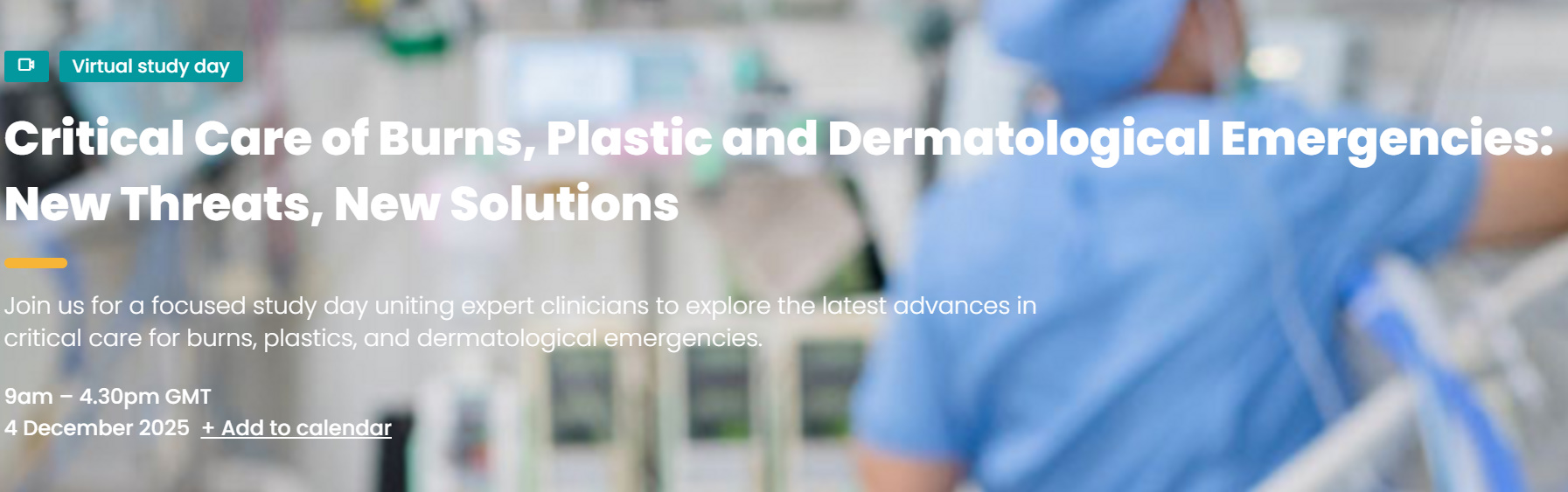 Intensive Care Society Critical Care of Burns, Plastic and Dermatological Emergencies New Threats, New Solutions 2025 Intensive Care Society Critical Care of Burns, Plastic and Dermatological Emergencies New Threats, New Solutions 2025