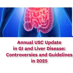 Keck Annual USC Update in GI and Liver Diseases Controversies and Guidelines in 2025