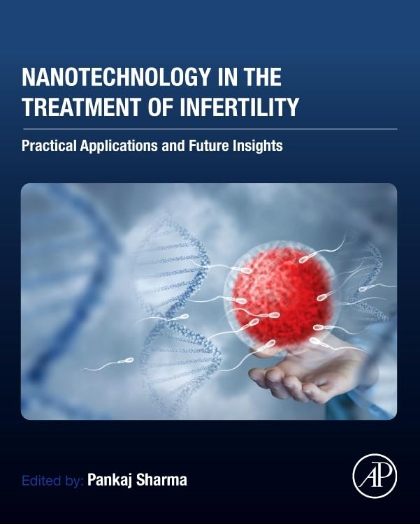 Nanotechnology in the Treatment of Infertility: Practical Applications and Future Insights (Original PDF from Publisher) Nanotechnology in the Treatment of Infertility