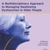 A Multidisciplinary Approach to Managing Swallowing Dysfunction in Older People (Original PDF from Publisher) A Multidisciplinary Approach to Managing Swallowing Dysfunction in Older People (Original PDF from Publisher)