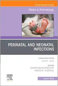 Perinatal and Neonatal Infections, An Issue of Clinics in Perinatology (Volume 52-1) (The Clinics: Orthopedics, Volume 52-1) (True PDF from Publisher)