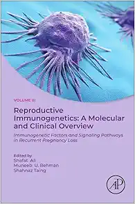 Reproductive Immunogenetics: A Molecular and Clinical Overview, Vol. 3: Immunogenetic Factors and Signaling Pathways in Recurrent Pregnancy Loss (True PDF from Publisher)
