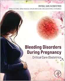Bleeding Disorders During Pregnancy: Critical Care Obstetrics (Critical Care in Obstetrics) (Original PDF from Publisher)