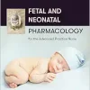 Fetal and Neonatal Pharmacology for the Advanced Practice Nurse (Original PDF from Publisher)