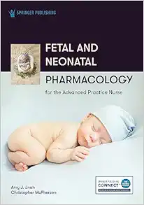 Fetal and Neonatal Pharmacology for the Advanced Practice Nurse (Original PDF from Publisher)