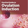 Practical Guide to Ovulation Induction, 2nd edition (Original PDF from Publisher)