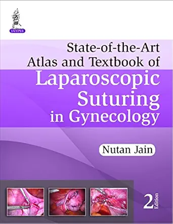 State-of-the-Art Atlas and Textbook of Laparoscopic Suturing in Gynecology, 2nd edition (Original PDF from Publisher) State-of-the-Art Atlas and Textbook of Laparoscopic Suturing in Gynecology, 2nd edition (Original PDF from Publisher)