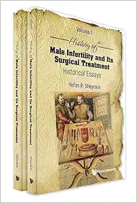 History of Male Infertility and Its Surgical Treatment: Historical Essays: (In 2 Volumes): Volume 1: Infertility and Semen Analysis, Volume 2: Reconstructive Surgery and Varicocele (Original PDF from Publisher)