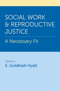 Social Work and Reproductive Justice: A Necessary Fit (Original PDF from Publisher)