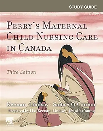 Study Guide for Perry’s Maternal Child Nursing Care in Canada, 3rd Edition (Original PDF from Publisher) Study Guide for Perry’s Maternal Child Nursing Care in Canada, 3rd Edition (Original PDF from Publisher)