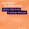 Payment in Practice: 2025 OB/GYN Coding Manual (Original PDF from Publisher) Payment in Practice: 2025 OB/GYN Coding Manual (Original PDF from Publisher)