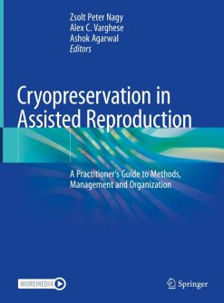 Cryopreservation in Assisted Reproduction: A Practitioner’s Guide to Methods, Management and Organization (Original PDF from Publisher)