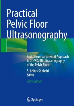 Practical Pelvic Floor Ultrasonography: A Multicompartmental Approach to 2D/3D/4D Ultrasonography of the Pelvic Floor, 2025th Edition (Original PDF from Publisher)