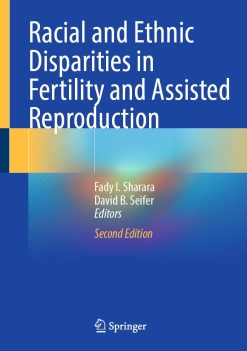 Racial and Ethnic Disparities in Fertility and Assisted Reproduction, 2nd Edition (Original PDF from Publisher)