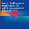 Complex Total Laparoscopic Hysterectomy (TLH) with Newer Approaches in Bladder Dissection (Original PDF from Publisher)