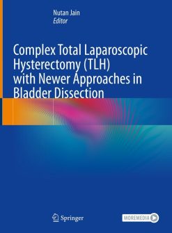Complex Total Laparoscopic Hysterectomy (TLH) with Newer Approaches in Bladder Dissection (Original PDF from Publisher)