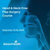 Adventhealth Head & Neck Free Flap Surgery Course 2025