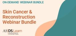 American Society for Dermatologic Surgery Skin Cancer & Reconstruction Webinar Bundle