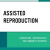 Assisted Reproduction: Conceptions, Controversies, and Community Sentiment (Critical Perspectives on the Psychology of Sexuality, Gender, and Queer Studies) (Original PDF from Publisher)