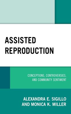 Assisted Reproduction: Conceptions, Controversies, and Community Sentiment (Critical Perspectives on the Psychology of Sexuality, Gender, and Queer Studies) (Original PDF from Publisher)