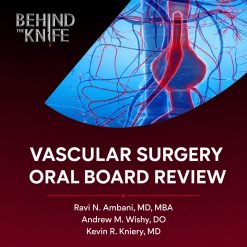 Behind The Knife Vascular Surgery Oral Board Review (Audios + PDF)